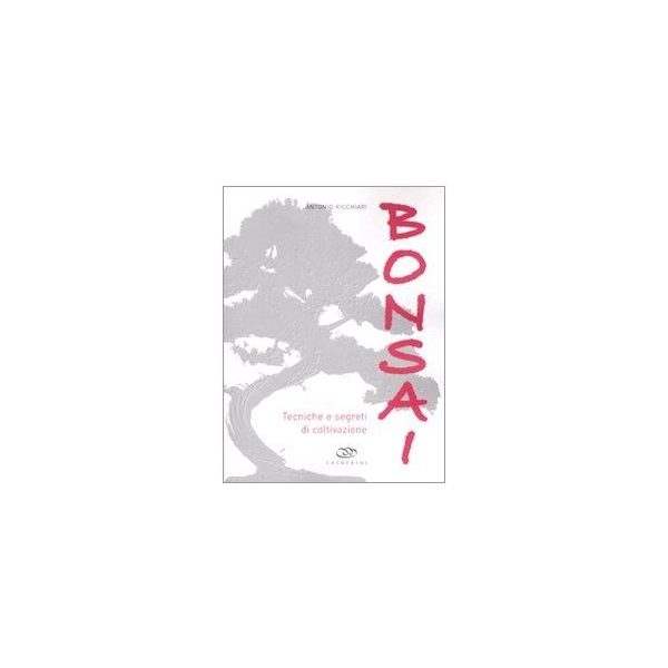 Bonsai - Tecniche e Segreti di Coltivazione - di Antonio Ricchiari - Edagricole-New Business Media Editore