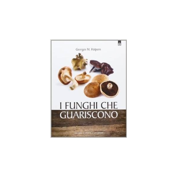 I Funghi che guariscono - Georges M Halpern - Edizioni il Punto di Incontro