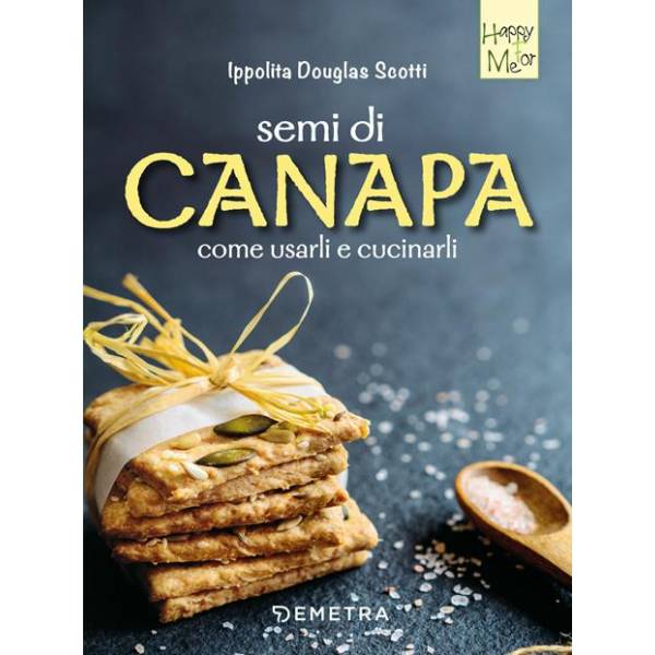 Semi di canapa. Come usarli e cucinarli - Ed Demetra